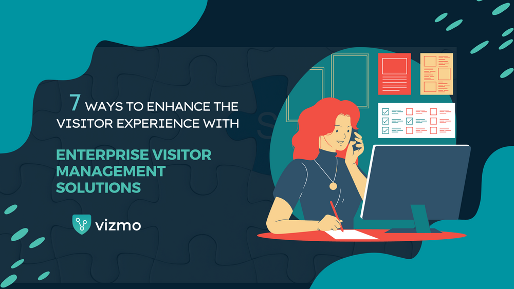 7 Ways to Enhance the Visitor Experience with Enterprise Visitor Management Solutions