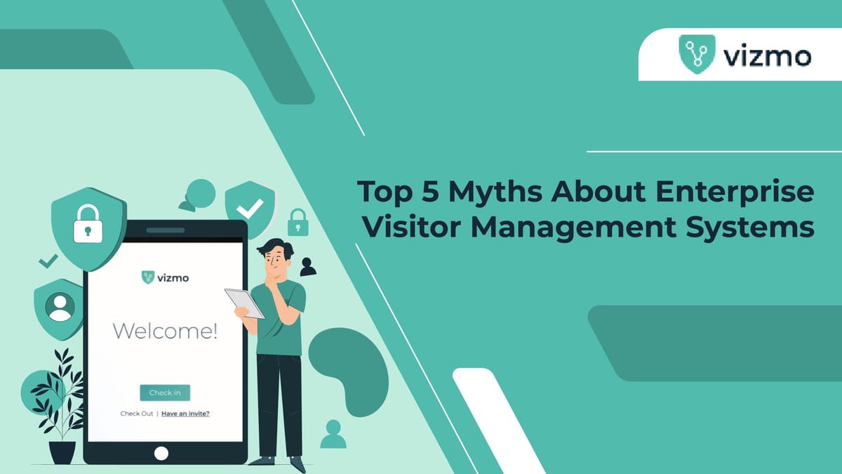 Myths About Enterprise Visitor Management Systems