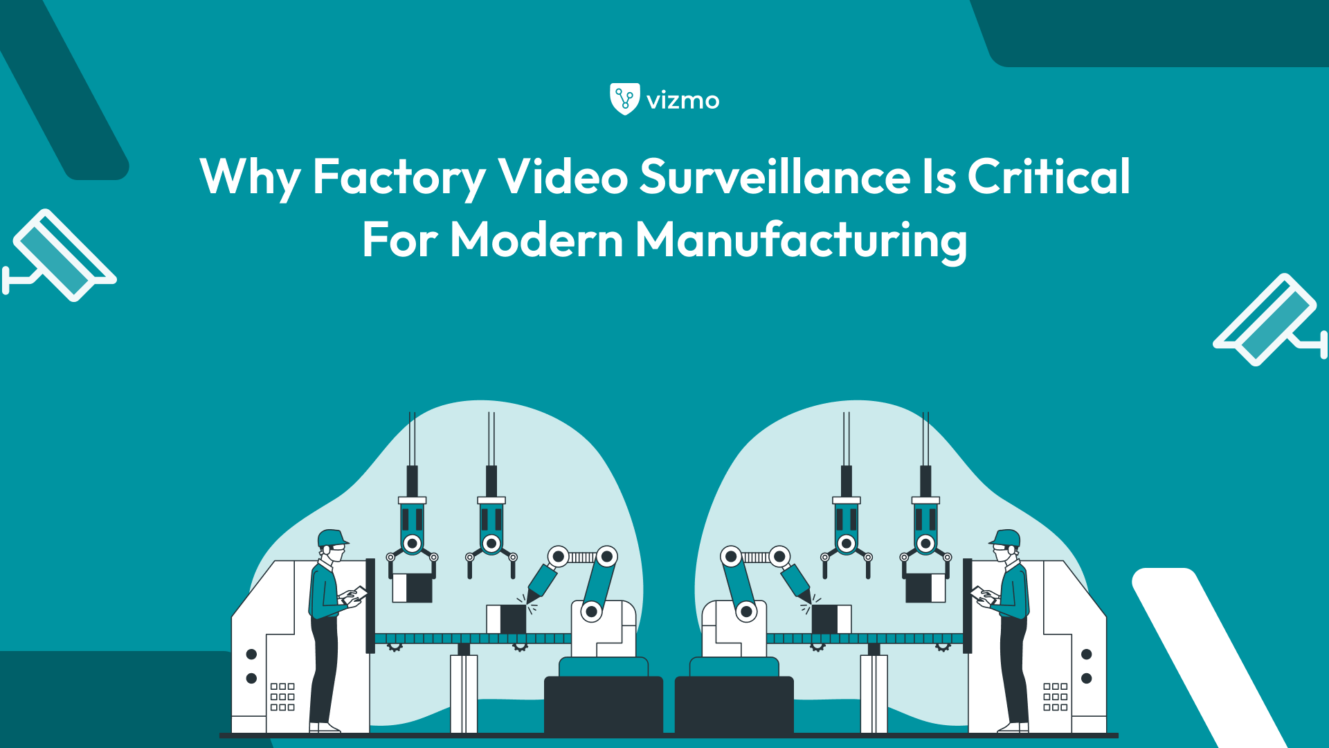 Why Factory Video Surveillance Is Critical for Modern Manufacturing