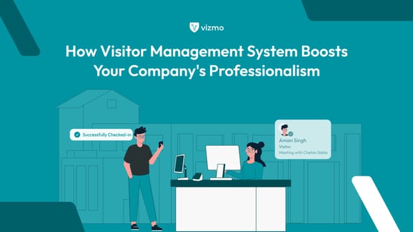 How Visitor Management System Boosts Your Company's Professionalism